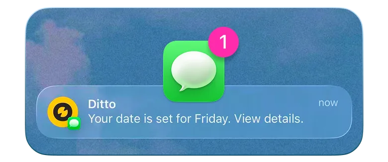 Received a single message from Ditto, that your date is set for Friday.